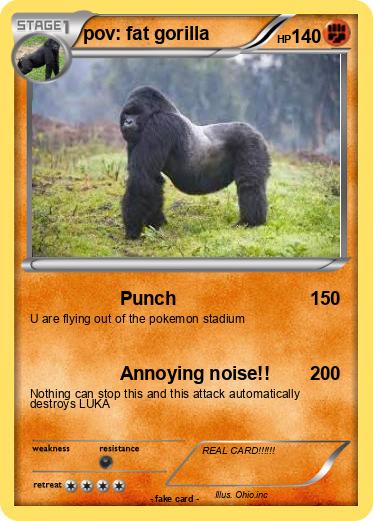 Pokemon pov: fat gorilla