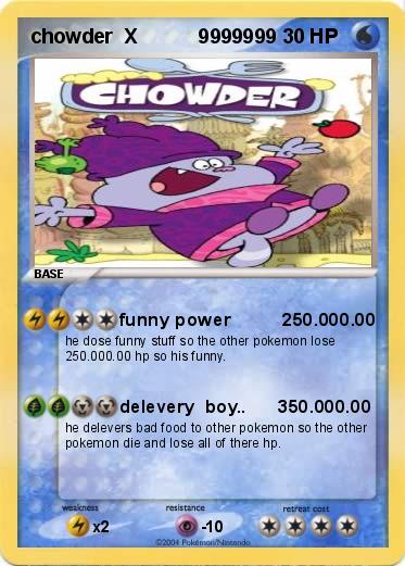 Pokemon chowder  X           9999999
