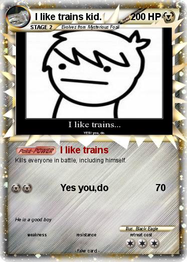 Pokemon I like trains kid.