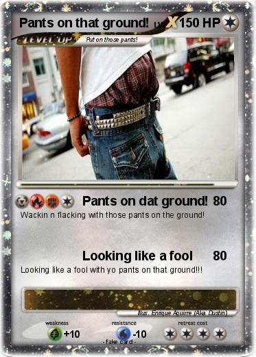 Pokemon Pants on that ground!