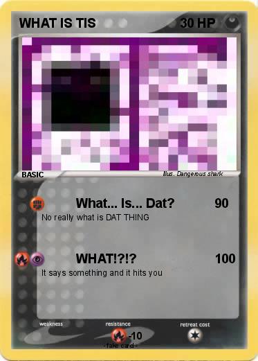 Pokemon WHAT IS TIS