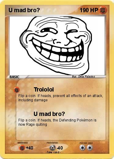 Pokemon U mad bro?