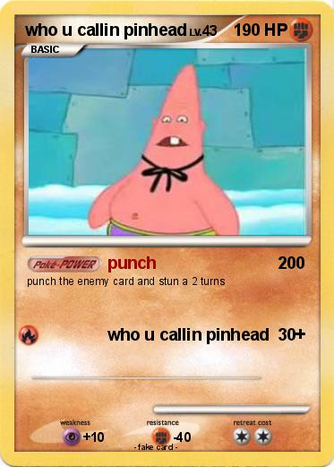 Pokemon who u callin pinhead
