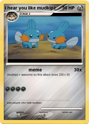 Pokemon i hear you like mudkipz