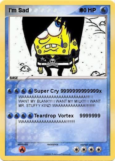 Pokemon I'm Sad                                #
