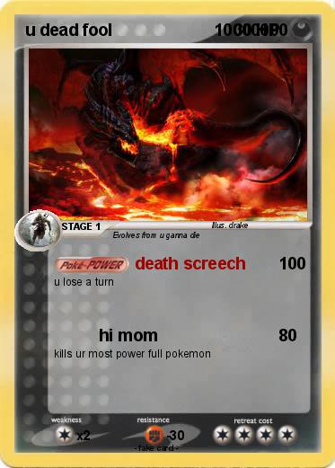 Pokemon u dead fool                      10000000
