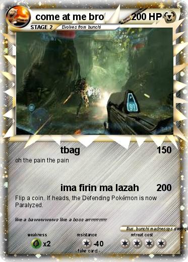 Pokemon come at me bro