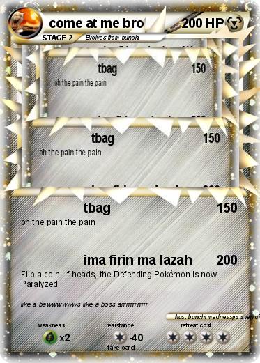 Pokemon come at me bro