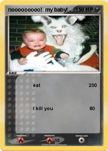 Pokemon nooooooooo!  my baby!