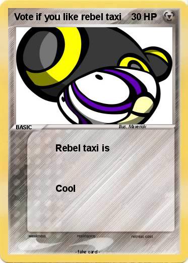 Pokemon Vote if you like rebel taxi