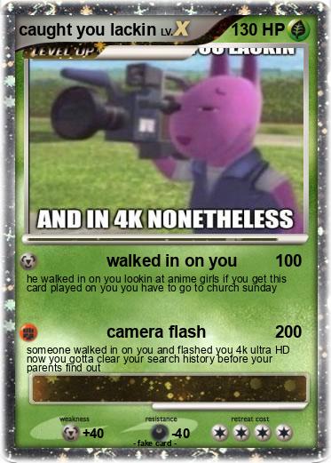 Pokemon caught you lackin