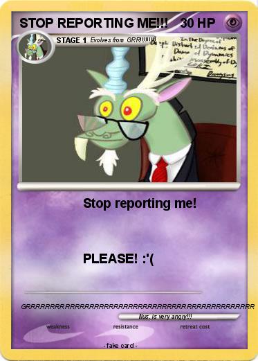 Pokemon STOP REPORTING ME!!!