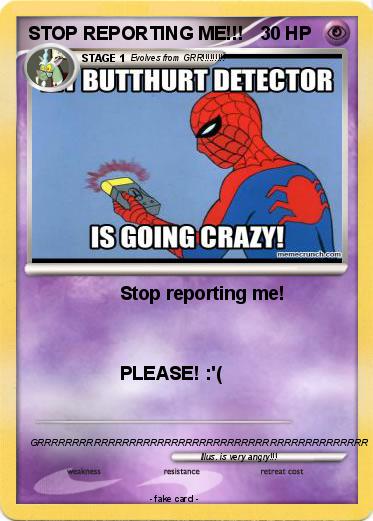 Pokemon STOP REPORTING ME!!!