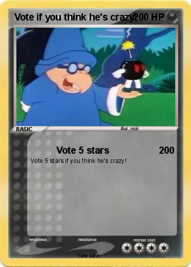 Pokemon Vote if you think he's crazy!