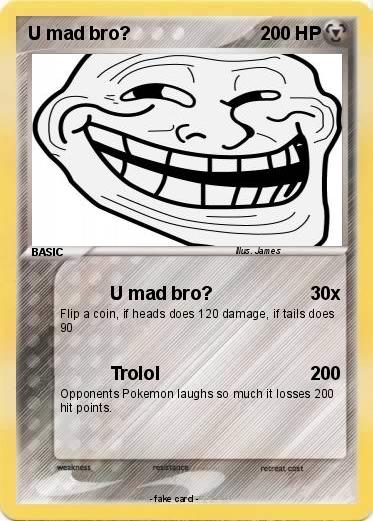 Pokemon U mad bro?
