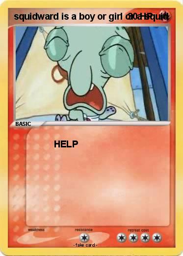 Pokemon squidward is a boy or girl or a squid