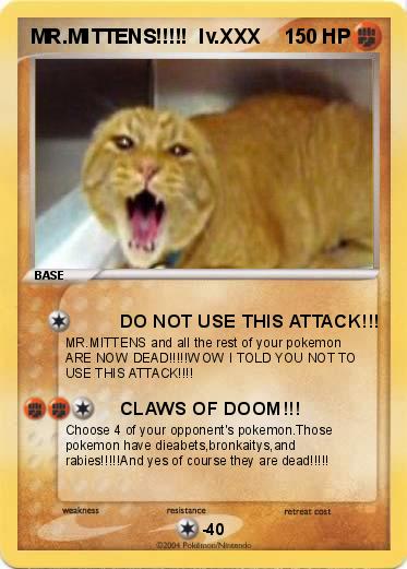 Pokemon MR.MITTENS!!!!!  lv.XXX