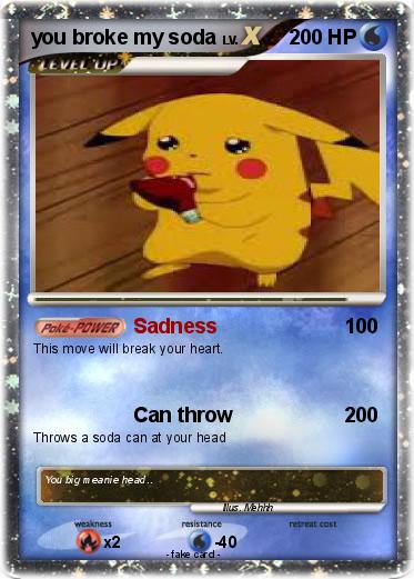 Pokemon you broke my soda