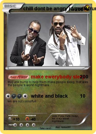 Pokemon chill dont be angry (donald trump)