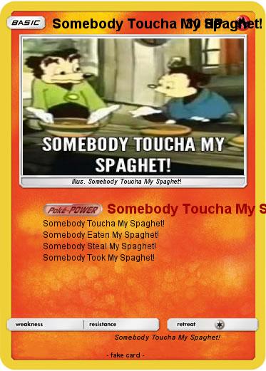 Pokemon Somebody Toucha My Spaghet!