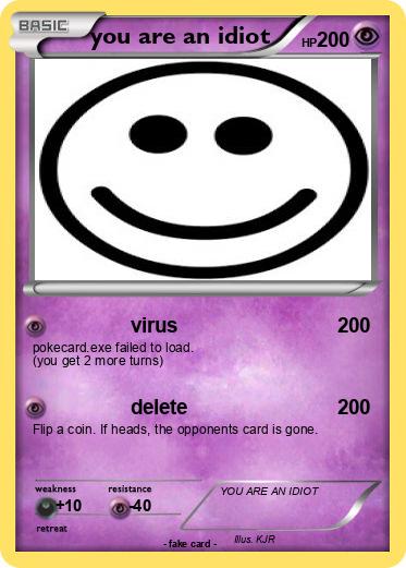Pokemon you are an idiot