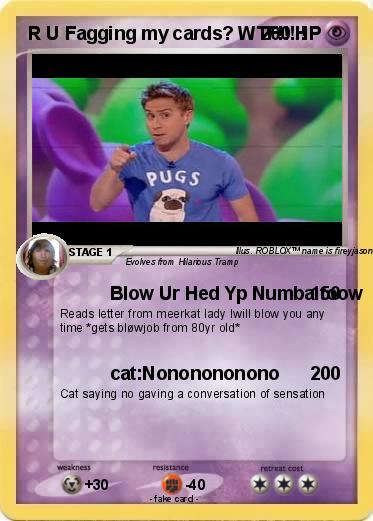 Pokemon R U Fagging my cards? WTF!!!!!