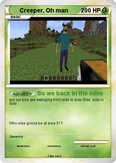 Pokemon Creeper, Oh man