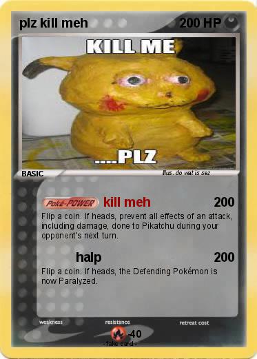 Pokemon plz kill meh