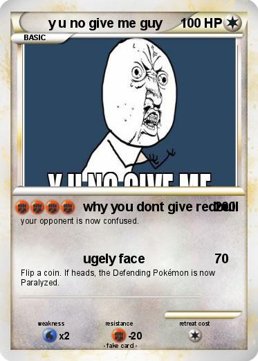 Pokemon y u no give me guy