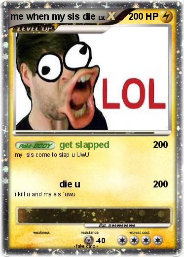 Pokemon me when my sis die