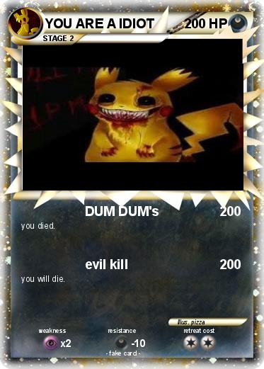 Pokemon YOU ARE A IDIOT