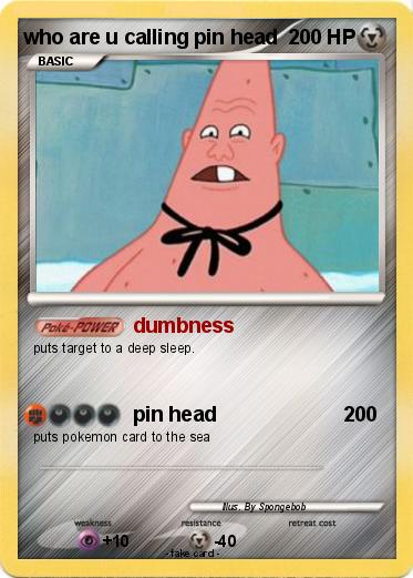 Pokemon who are u calling pin head