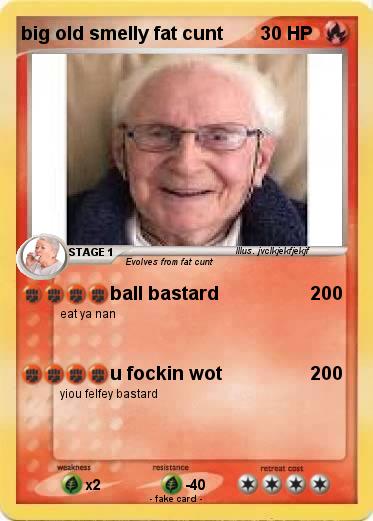 Pokemon big old smelly fat cunt