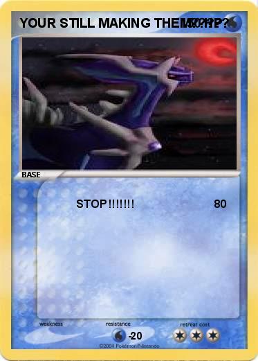 Pokemon YOUR STILL MAKING THEM?????