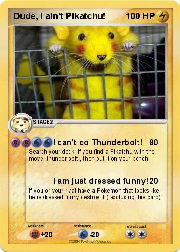 Pokemon Dude, I ain't Pikatchu!