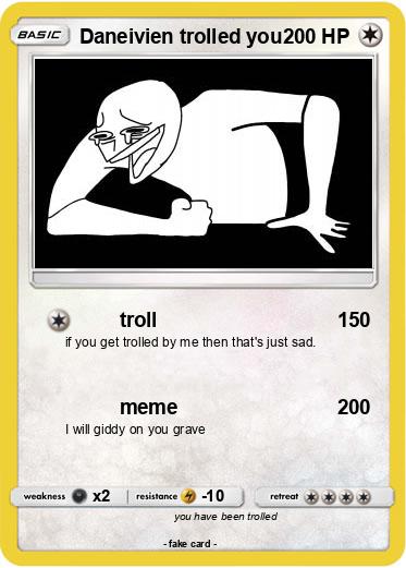 Pokemon Daneivien trolled you