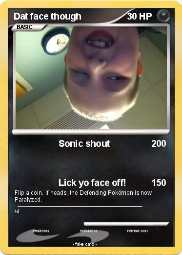Pokemon Dat face though