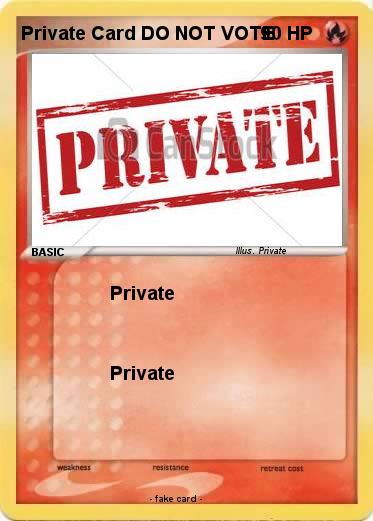 Pokemon Private Card DO NOT VOTE
