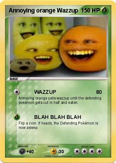 Pokemon Annoying orange Wazzup