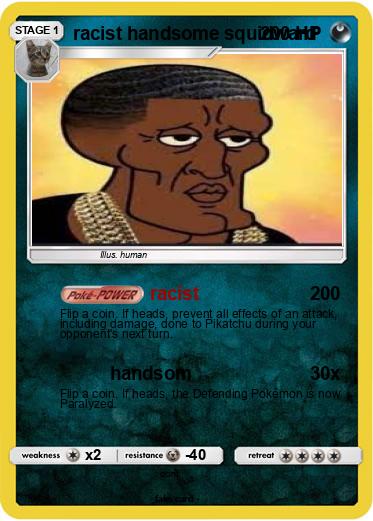 Pokemon racist handsome squidward Pokemon racist handsome squidward