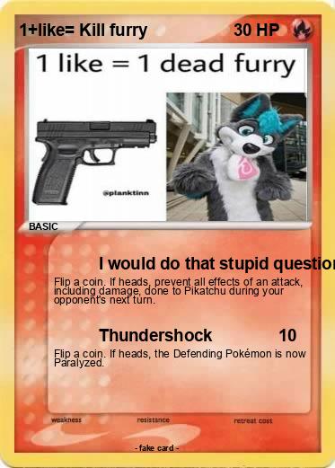 Pokemon 1+like= Kill furry