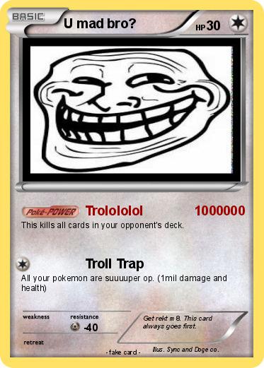 Pokemon U mad bro?