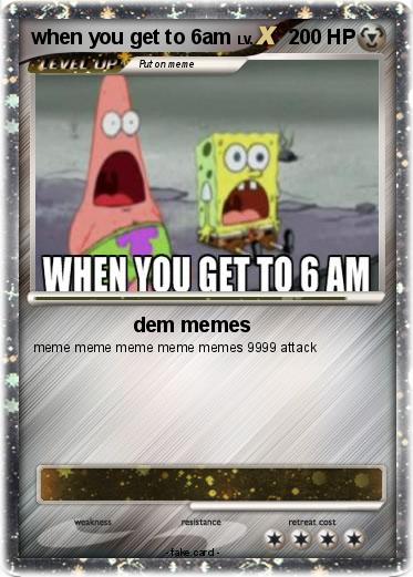 Pokemon when you get to 6am