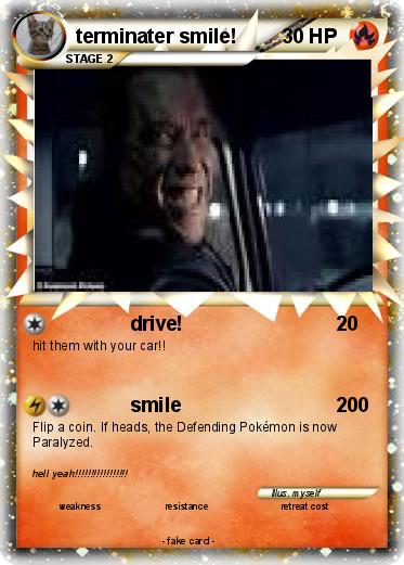 Pokemon terminater smile!