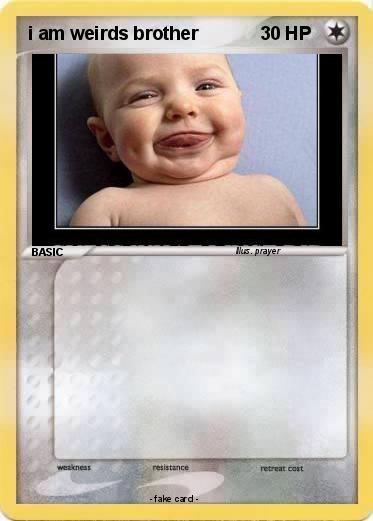 Pokemon i am weirds brother