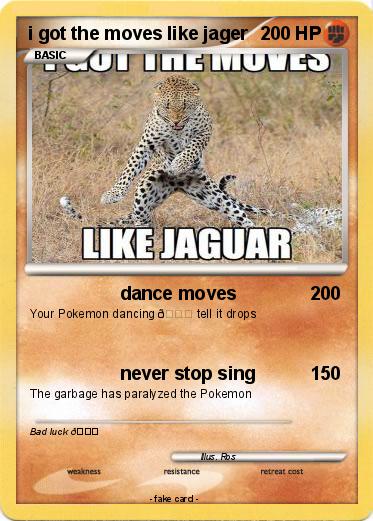 Pokemon i got the moves like jager
