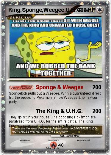 Pokemon King,Sponge,Weegee,U.H.G.