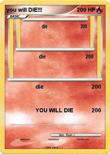 Pokemon you will DIE!!!