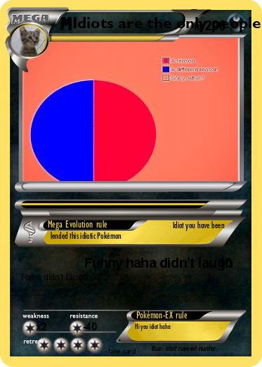 Pokemon Idiots are the only people who are allowed to keep this pokemon