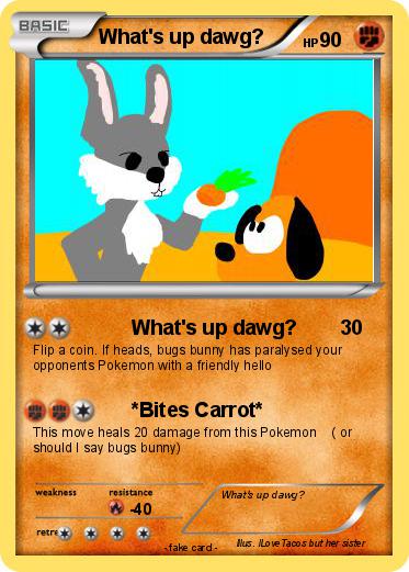 Pokemon What's up dawg?